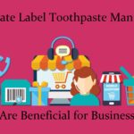 How Private Label Toothpaste Manufacturer Are Beneficial for Business Private Label Toothpaste
